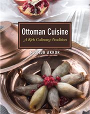 Ottoman Cuisine : a Rich Culinary Tradition cover image
