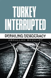 Turkey interrupted. Derailing Democracy cover image