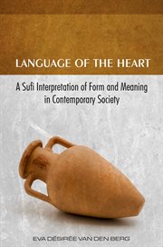 Language of the heart : a Sufi interpretation of form and meaning in contemporary society cover image