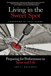 Living in the sweet spot : preparing for performance in sport and life cover image