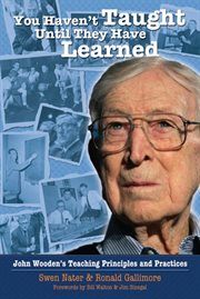 You haven't taught until they have learned : John Wooden's teaching principles and practices cover image