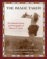 The Image Taker : the Selected Stories and Photographs of Edward S. Curtis cover image
