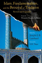 Islam, fundamentalism, and the betrayal of tradition : essays by western Muslim scholars cover image