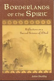 Borderlands of the spirit : reflections on a sacred science of mind cover image