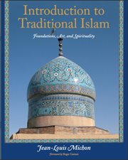 Introduction to traditional Islam, illustrated : foundations, art, and spirituality cover image