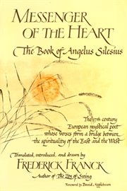 Messenger of the heart : the book of Angelus Silesius with observations by the ancient Zen masters cover image
