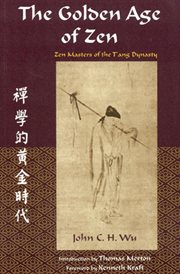 The golden age of Zen : Zen masters of the Tang dynasty cover image