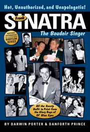 Frank sinatra, the boudoir singer. All the Gossip Unfit to Print from the Glory Days of Ol' Blue Eyes cover image