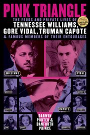 Pink Triangle : the Feuds and Private Lives of Tennessee Williams, Gore Vidal, Truman Capote, and Famous Members of their Entourages cover image