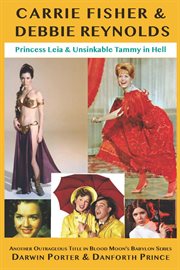 Carrie fisher & debbie reynolds. Princess Leia & Unsinkable Tammy in Hell cover image