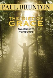 The gift of grace : awakening to its presence cover image
