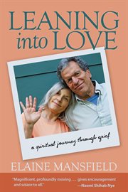 Leaning into love. A Spiritual Journey through Grief cover image