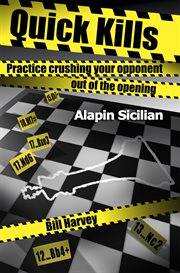 Quick Kills : Practice Crushing Your Opponent Out Of The Opening - Alapin Sicilian cover image
