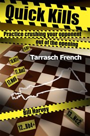 Quick Kills : Practice Crushing Your Opponent Out Of The Opening - Tarrasch French cover image