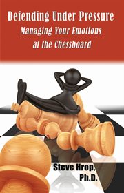 Defending under pressure. Managing Your Emotions at the Chessboard cover image