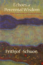 Echoes of Perennial Wisdom : a New Translation with Selected Letters cover image