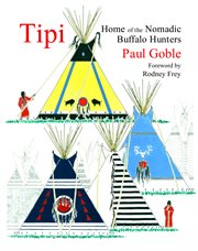 Tipi : home of the nomadic buffalo hunters cover image