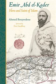Emir Abd el-Kader : hero and saint of Islam cover image