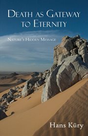 Death as Gateway to Eternity : Nature's Hidden Message cover image
