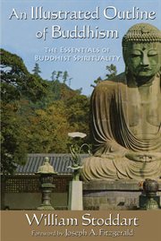 An Illustrated Outline of Buddhism : the Essentials of Buddhist Spirituality cover image