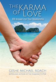 The karma of love : 100 anwers for your relationships, from the ancient wisdom of Tibet cover image
