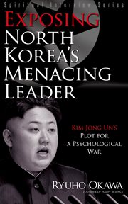 Exposing north korea's menacing leader. Kim Jong Un's Plot for a Psychological War cover image