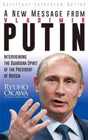 A new message from Vladimir Putin : interviewing the guardian spirit of the President of Russia cover image