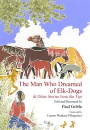 The man who dreamed of elk-dogs : & other stories from the Tipi cover image
