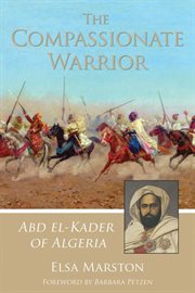 The compassionate warrior : Abd el-Kader of Algeria cover image