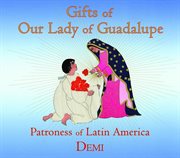 Gifts of our lady of guadalupe. Patroness of Latin America cover image