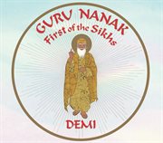 Guru nanak. First of the Sikhs cover image