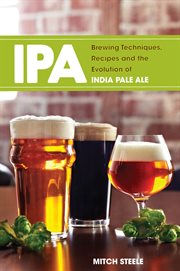 IPA : brewing techniques, recipes, and the evolution of India pale ale cover image