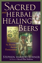 Sacred and herbal healing beers. The Secrets of Ancient Fermentation cover image