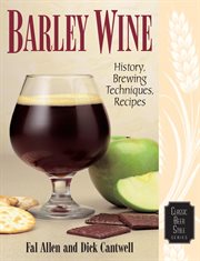 Barley wine : history, brewing techniques, recipes cover image