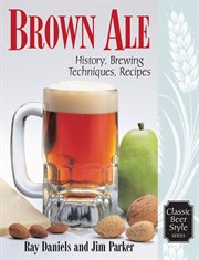 Brown ale. History, Brewing Techniques, Recipes cover image