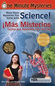 One minute mysteries : more short mysteries you solve with science! = Misterios de un minuto : ¡más misterios cortos que resuelves con ciencias! cover image