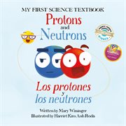 Protons and neutrons / los protones y los neutrones cover image