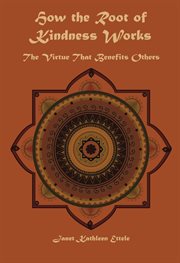How the root of kindness works : the virtue to benefit others cover image