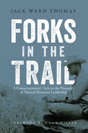 Forks in the Trail : a Conservationist's Trek to the Pinnacles of Natural Resource Leadership cover image
