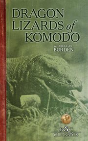 Dragon lizards of Komodo : an expedition to the lost world of the Dutch East Indies cover image