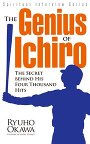 The genius of ichiro. The Secret Behind His Four Thousand Hits cover image