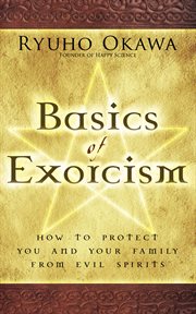 Basics of exorcism. How to Protect You and Your Family from Evil Spirits cover image