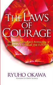 The laws of courage : unleash your true potential to open a path for the future cover image