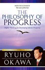 The philosophy of progress : how to develop infinite prosperity cover image