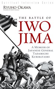 The battle of iwo jima. A Memoir of Japanese General Tadamichi Kuribayashi cover image