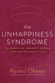 The unhappiness syndrome. 28 Habits of Unhappy People (and How to Change Them) cover image