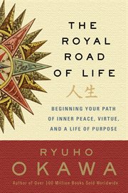 The royal road of life : beginning your path of inner peace, virtue, and a life of purpose cover image