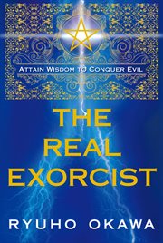 The real exorcist : Attain wisdom to conquer evil cover image