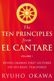 The ten principles from el cantare. Ryuho Okawa's First Lectures on His Basic Teachings cover image