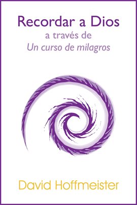 Cover image for Recordar a Dios a Través de Un Curso de Milagros